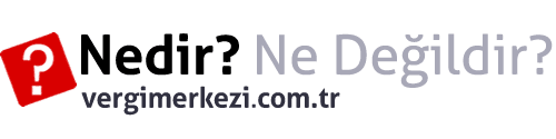 Nedir, Ne Değildir | Vergi Merkezi | Kısa, Net ve Güvenilir Bilgi